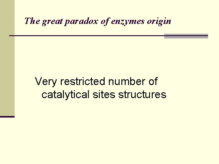 The great paradox of enzymes origin Very restricted number of catalytical sites structures 