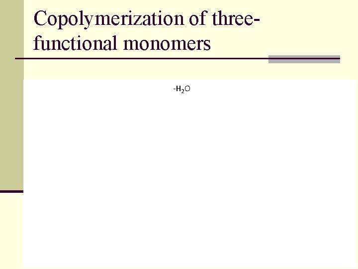 Copolymerization of threefunctional monomers -H 2 O 