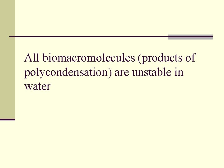 All biomacromolecules (products of polycondensation) are unstable in water 