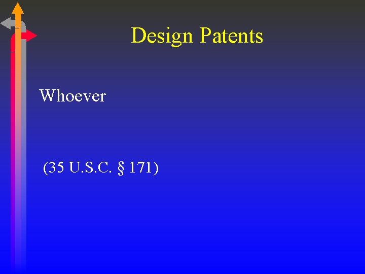 Design Patents Whoever (35 U. S. C. § 171) 