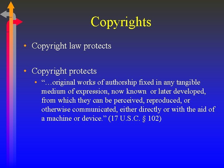 Copyrights • Copyright law protects • Copyright protects • “…original works of authorship fixed