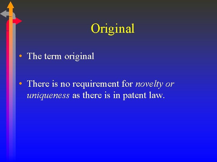 Original • The term original • There is no requirement for novelty or uniqueness