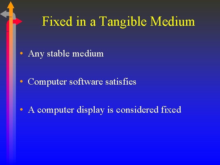 Fixed in a Tangible Medium • Any stable medium • Computer software satisfies •