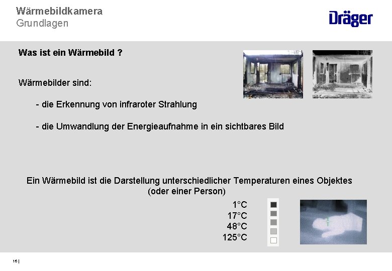 Wärmebildkamera Grundlagen Was ist ein Wärmebild ? Wärmebilder sind: - die Erkennung von infraroter