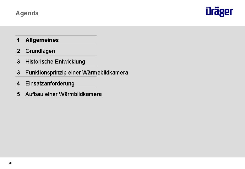 Agenda 1 Allgemeines 2 Grundlagen 3 Historische Entwicklung 3 Funktionsprinzip einer Wärmebildkamera 4 Einsatzanforderung