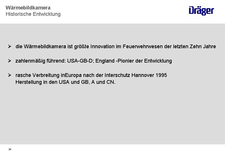 Wärmebildkamera Historische Entwicklung Ø die Wärmebildkamera ist größte Innovation im Feuerwehrwesen der letzten Zehn