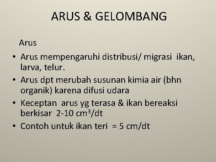 ARUS & GELOMBANG • • Arus mempengaruhi distribusi/ migrasi ikan, larva, telur. Arus dpt