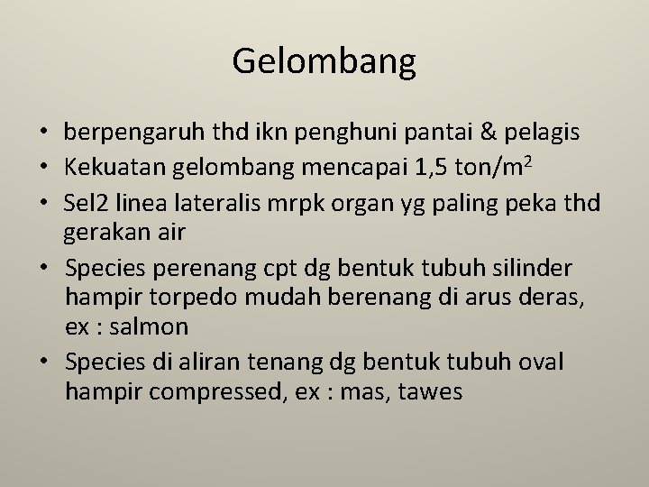 Gelombang • berpengaruh thd ikn penghuni pantai & pelagis • Kekuatan gelombang mencapai 1,