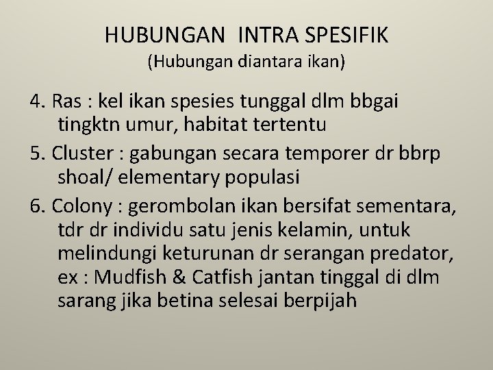 HUBUNGAN INTRA SPESIFIK (Hubungan diantara ikan) 4. Ras : kel ikan spesies tunggal dlm HUBUNGAN INTRA SPESIFIK (Hubungan diantara ikan) 4. Ras : kel ikan spesies tunggal dlm