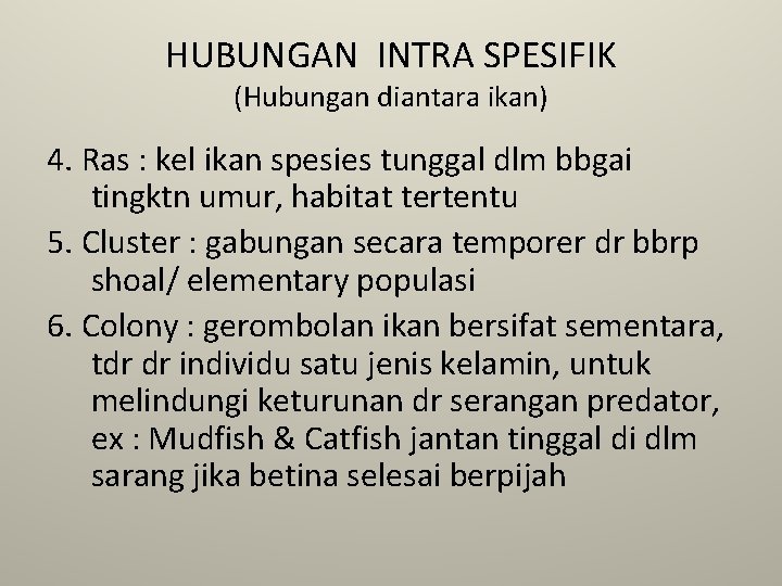 HUBUNGAN INTRA SPESIFIK (Hubungan diantara ikan) 4. Ras : kel ikan spesies tunggal dlm