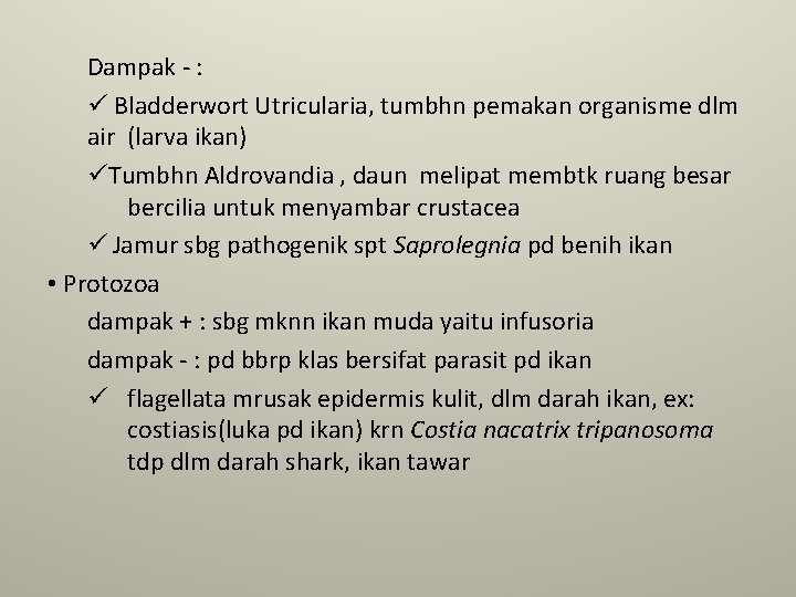 Dampak - : ü Bladderwort Utricularia, tumbhn pemakan organisme dlm air (larva ikan) üTumbhn