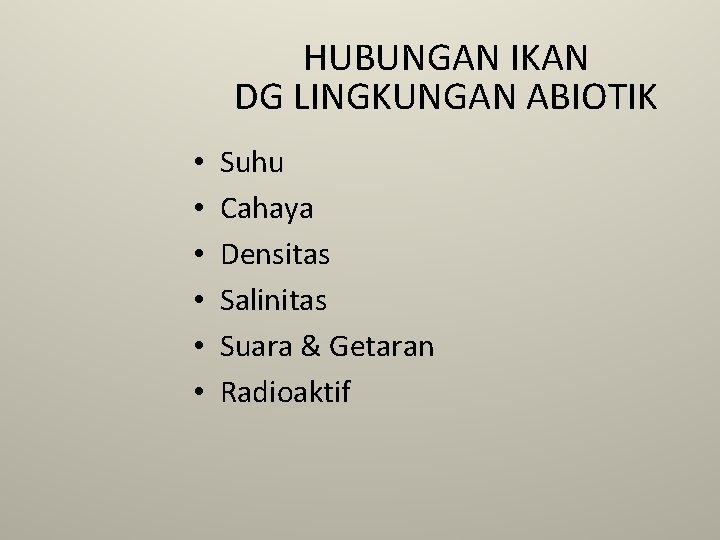 HUBUNGAN IKAN DG LINGKUNGAN ABIOTIK • • • Suhu Cahaya Densitas Salinitas Suara & HUBUNGAN IKAN DG LINGKUNGAN ABIOTIK • • • Suhu Cahaya Densitas Salinitas Suara &