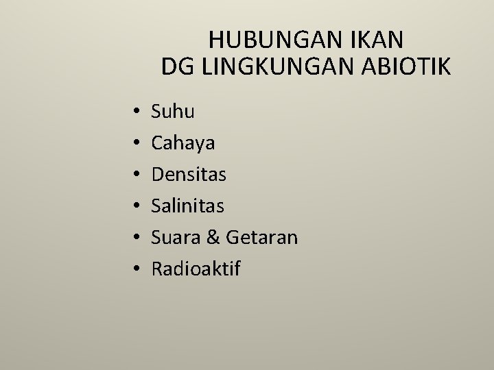 HUBUNGAN IKAN DG LINGKUNGAN ABIOTIK • • • Suhu Cahaya Densitas Salinitas Suara &