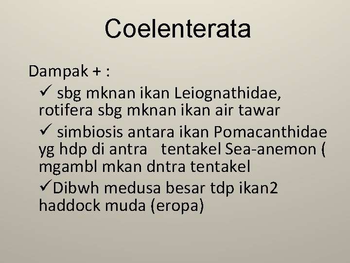 Coelenterata Dampak + : ü sbg mknan ikan Leiognathidae, rotifera sbg mknan ikan air
