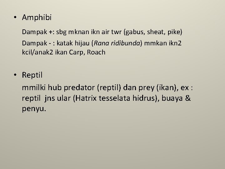 • Amphibi Dampak +: sbg mknan ikn air twr (gabus, sheat, pike) Dampak • Amphibi Dampak +: sbg mknan ikn air twr (gabus, sheat, pike) Dampak