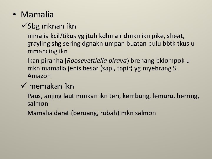 • Mamalia üSbg mknan ikn mmalia kcil/tikus yg jtuh kdlm air dmkn ikn • Mamalia üSbg mknan ikn mmalia kcil/tikus yg jtuh kdlm air dmkn ikn