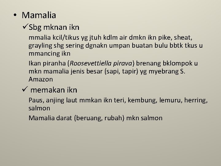  • Mamalia üSbg mknan ikn mmalia kcil/tikus yg jtuh kdlm air dmkn ikn