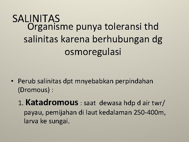 SALINITAS Organisme punya toleransi thd salinitas karena berhubungan dg osmoregulasi • Perub salinitas dpt