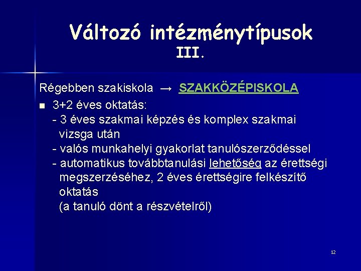 Változó intézménytípusok III. Régebben szakiskola → SZAKKÖZÉPISKOLA n 3+2 éves oktatás: - 3 éves