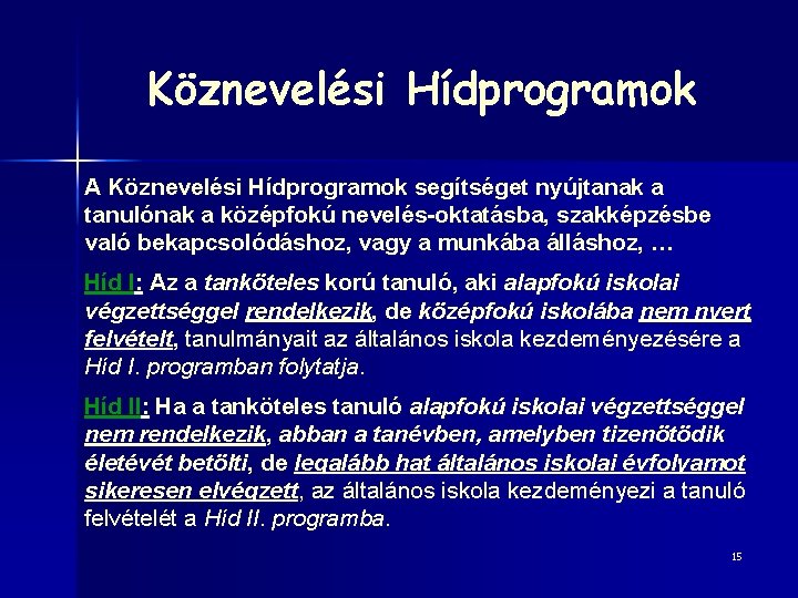 Köznevelési Hídprogramok A Köznevelési Hídprogramok segítséget nyújtanak a tanulónak a középfokú nevelés-oktatásba, szakképzésbe való