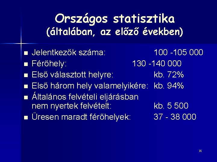 Országos statisztika (általában, az előző években) n n n Jelentkezők száma: 100 -105 000