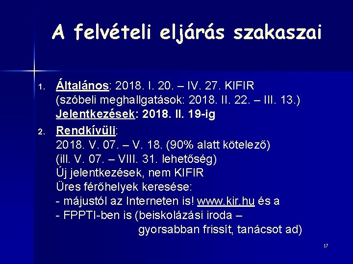 A felvételi eljárás szakaszai 1. 2. Általános: 2018. I. 20. – IV. 27. KIFIR