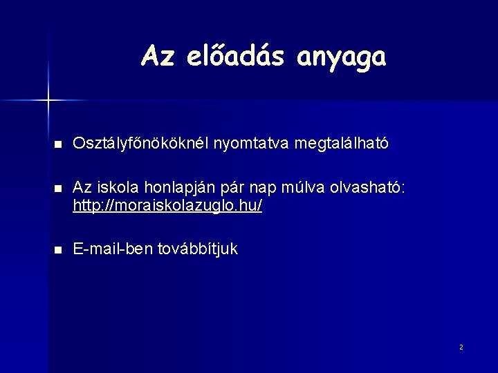 Az előadás anyaga n Osztályfőnököknél nyomtatva megtalálható n Az iskola honlapján pár nap múlva