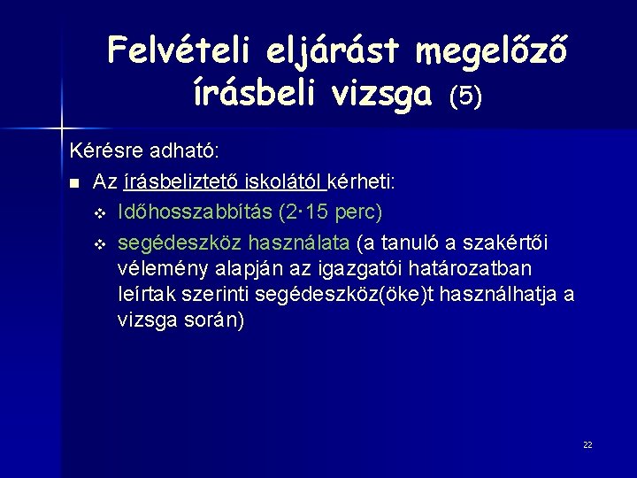 Felvételi eljárást megelőző írásbeli vizsga (5) Kérésre adható: n Az írásbeliztető iskolától kérheti: v