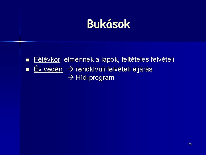 Bukások n n Félévkor: elmennek a lapok, feltételes felvételi Év végén rendkívüli felvételi eljárás