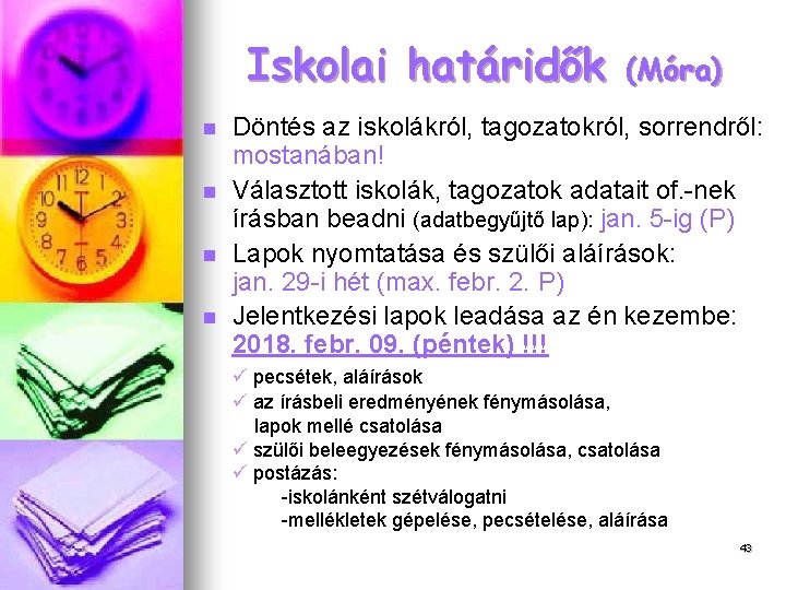 Iskolai határidők n n (Móra) Döntés az iskolákról, tagozatokról, sorrendről: mostanában! Választott iskolák, tagozatok