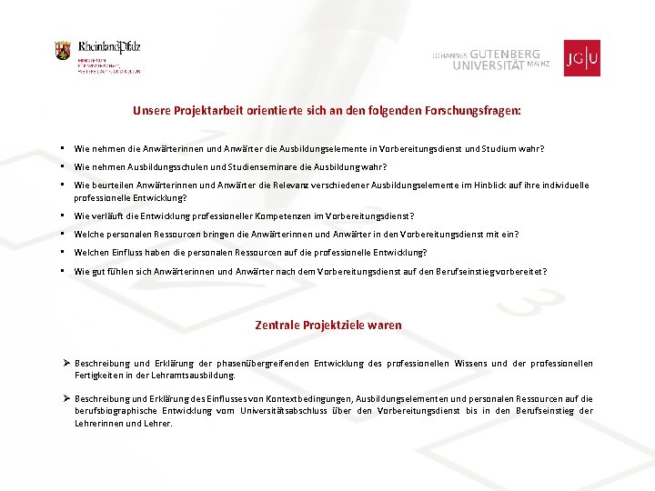 Unsere Projektarbeit orientierte sich an den folgenden Forschungsfragen: • Wie nehmen die Anwärterinnen und
