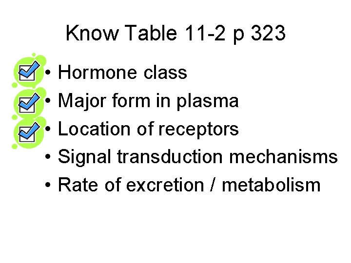 Know Table 11 -2 p 323 • • • Hormone class Major form in