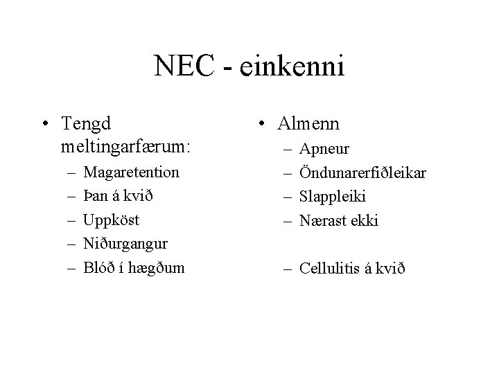 NEC - einkenni • Tengd meltingarfærum: – – – Magaretention Þan á kvið Uppköst