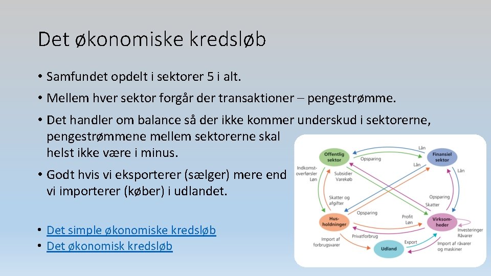 Det økonomiske kredsløb • Samfundet opdelt i sektorer 5 i alt. • Mellem hver