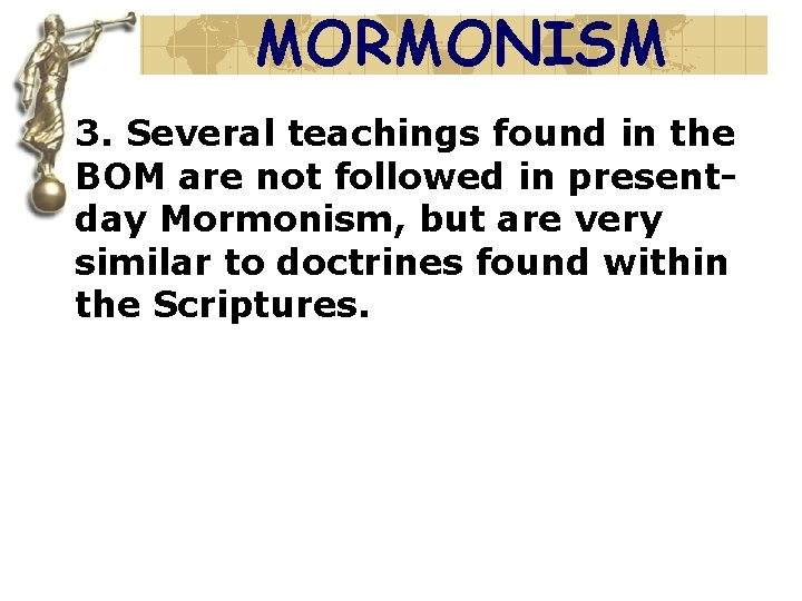 MORMONISM 3. Several teachings found in the BOM are not followed in presentday Mormonism,