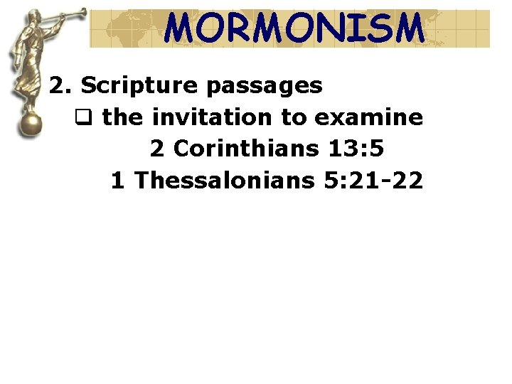 MORMONISM 2. Scripture passages q the invitation to examine 2 Corinthians 13: 5 1