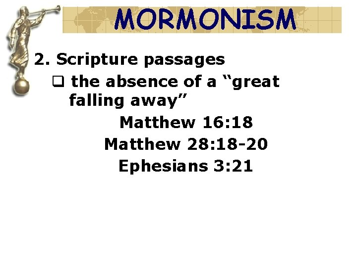 MORMONISM 2. Scripture passages q the absence of a “great falling away” Matthew 16: