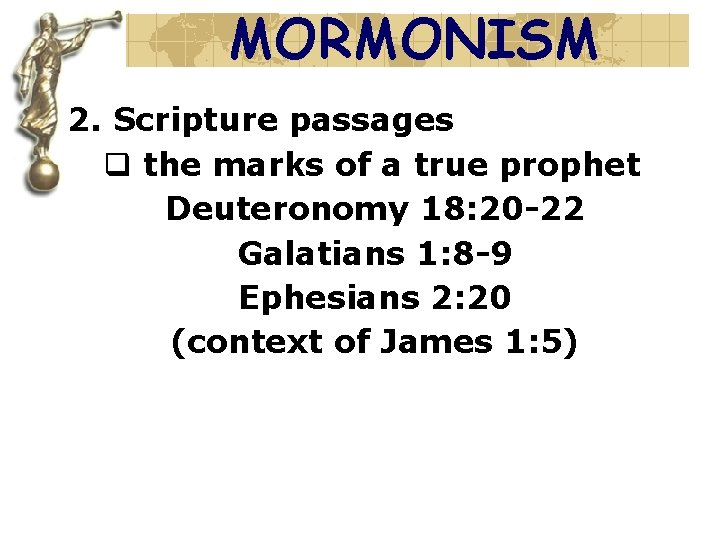 MORMONISM 2. Scripture passages q the marks of a true prophet Deuteronomy 18: 20