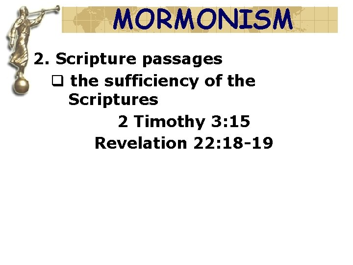 MORMONISM 2. Scripture passages q the sufficiency of the Scriptures 2 Timothy 3: 15