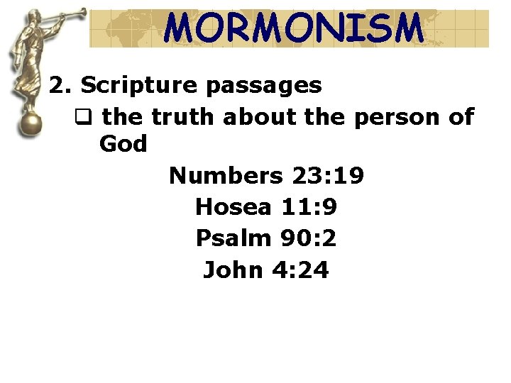 MORMONISM 2. Scripture passages q the truth about the person of God Numbers 23: