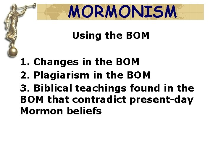MORMONISM Using the BOM 1. Changes in the BOM 2. Plagiarism in the BOM