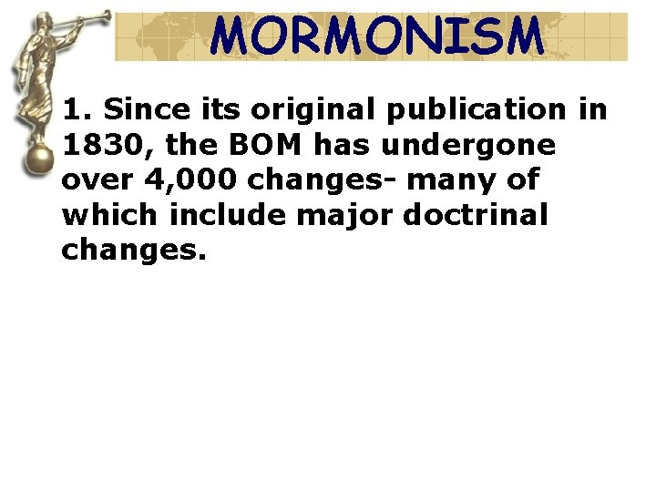 MORMONISM 1. Since its original publication in 1830, the BOM has undergone over 4,