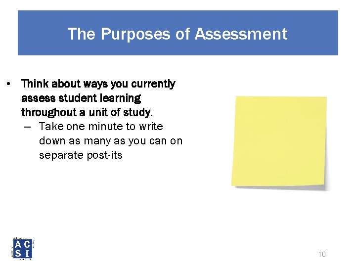 The Purposes of Assessment • Think about ways you currently assess student learning throughout
