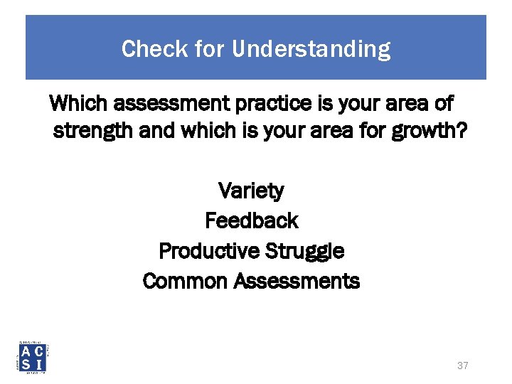 Check for Understanding Which assessment practice is your area of strength and which is
