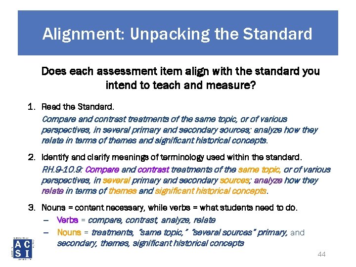 Alignment: Unpacking the Standard Does each assessment item align with the standard you intend