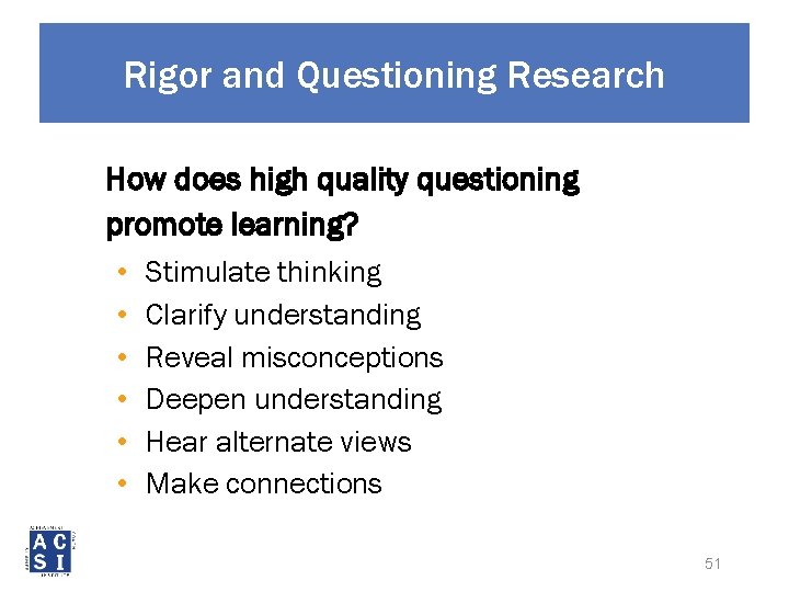 Rigor and Questioning Research How does high quality questioning promote learning? • • •