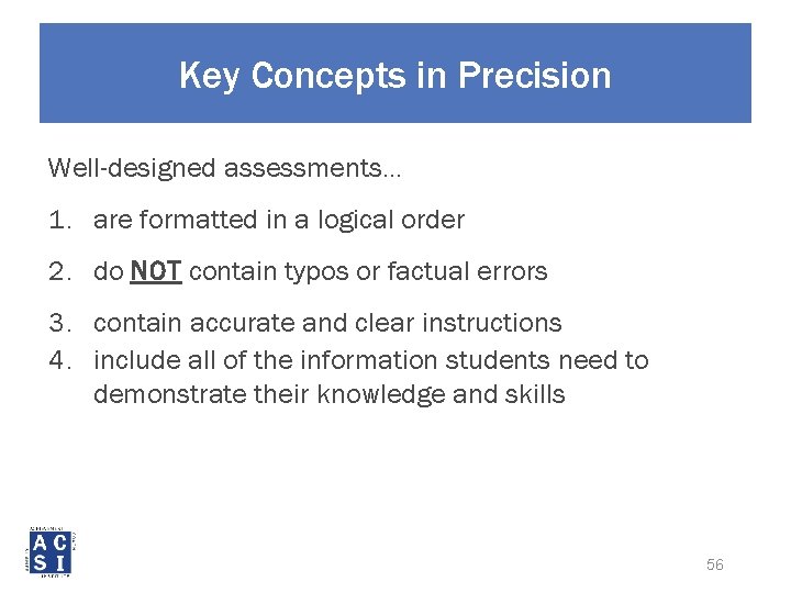 Key Concepts in Precision Well-designed assessments… 1. are formatted in a logical order 2.