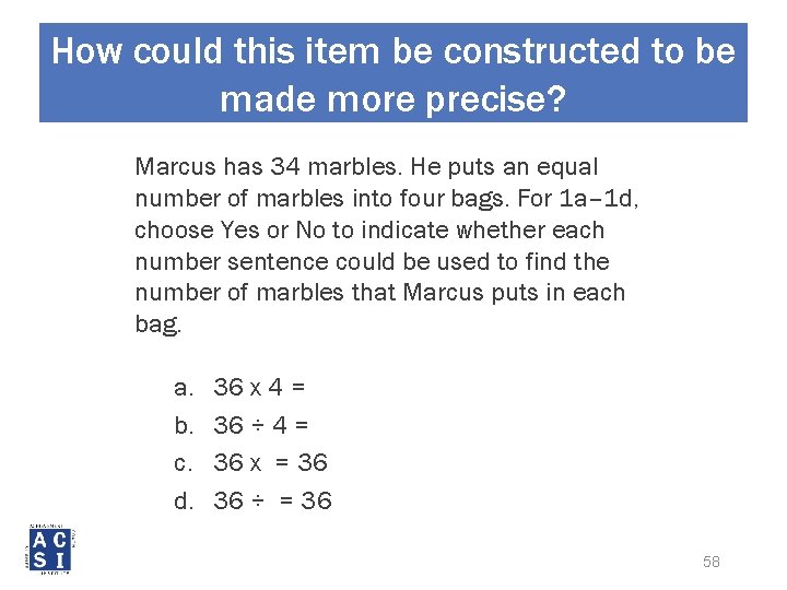 How could this item be constructed to be made more precise? Marcus has 34