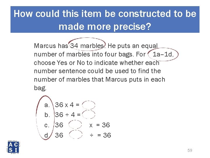 How could this item be constructed to be made more precise? Marcus has 34