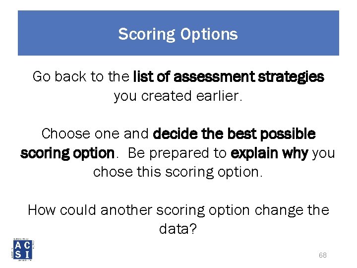 Scoring Options Go back to the list of assessment strategies you created earlier. Choose